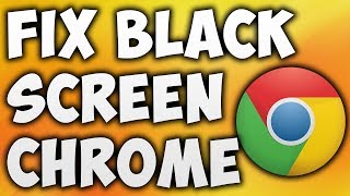 How To Fix Google Chrome Black Screen Issue - Solve Black Screen On Google Chrome