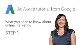 AdWords tutorial from Google - Step 1: What you need to know about online marketing