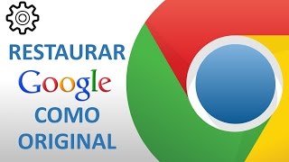 Restaurar Google Chrome a su estado Original