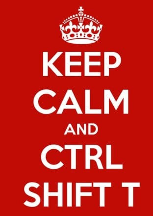 Будь спокоен и Ctrl+Shift+T