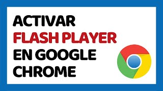 Cómo Activar Adobe Flash Player en Google Chrome 2018